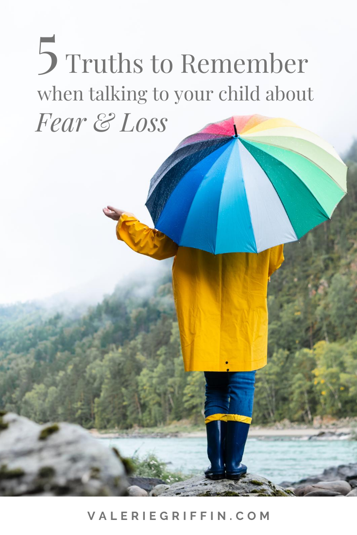 5 Truths to Remember When Talking With Your Child About Fear & Loss ...